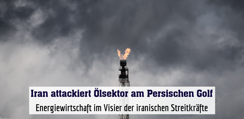 Energiewirtschaft im Visier der iranischen Streitkräfte