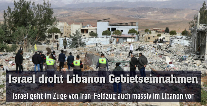 Israel geht im Zuge von Iran-Feldzug auch massiv im Libanon vor