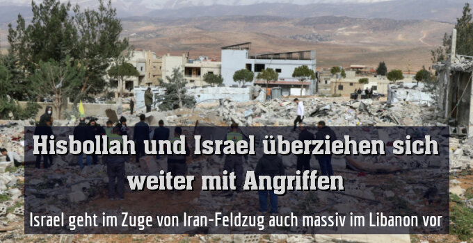 Israel geht im Zuge von Iran-Feldzug auch massiv im Libanon vor