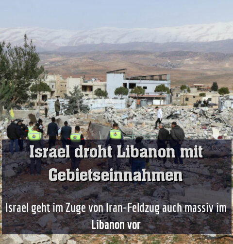 Israel geht im Zuge von Iran-Feldzug auch massiv im Libanon vor