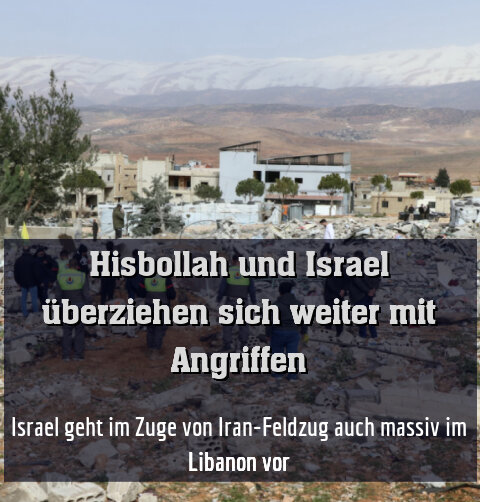 Israel geht im Zuge von Iran-Feldzug auch massiv im Libanon vor