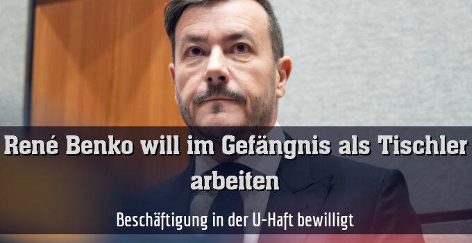Beschäftigung in der U-Haft bewilligt