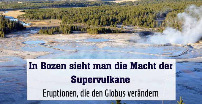 Eruptionen, die den Globus verändern