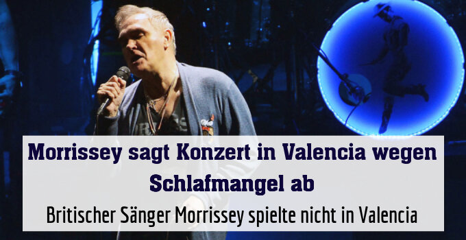 Britischer Sänger Morrissey spielte nicht in Valencia