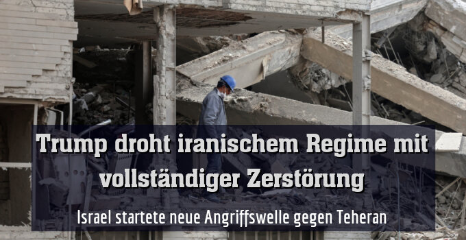 Israel startete neue Angriffswelle gegen Teheran