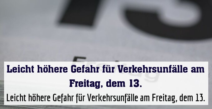 Leicht höhere Gefahr für Verkehrsunfälle am Freitag, dem 13.