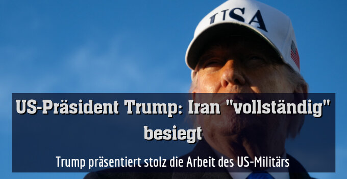 Trump präsentiert stolz die Arbeit des US-Militärs