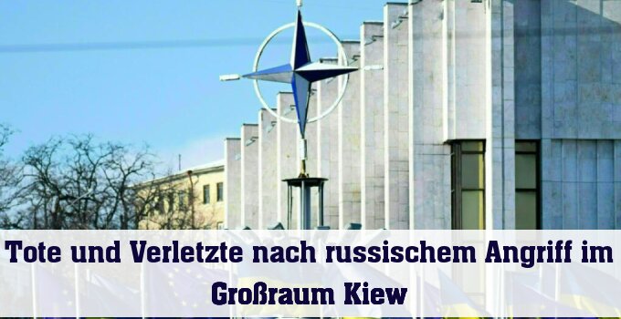 Tote und Verletzte nach russischem Angriff im Großraum Kiew