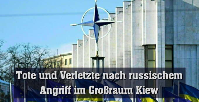 Tote und Verletzte nach russischem Angriff im Großraum Kiew