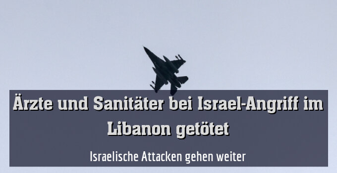 Israelische Attacken gehen weiter