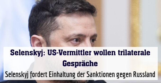 Selenskyj fordert Einhaltung der Sanktionen gegen Russland