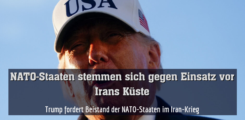Trump fordert Beistand der NATO-Staaten im Iran-Krieg