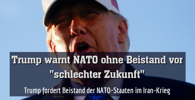 Trump fordert Beistand der NATO-Staaten im Iran-Krieg