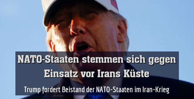 Trump fordert Beistand der NATO-Staaten im Iran-Krieg
