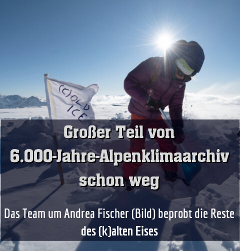 Das Team um Andrea Fischer (Bild) beprobt die Reste des (k)alten Eises