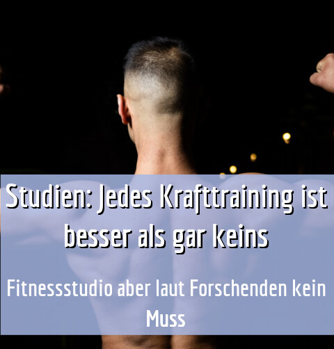 Fitnessstudio aber laut Forschenden kein Muss