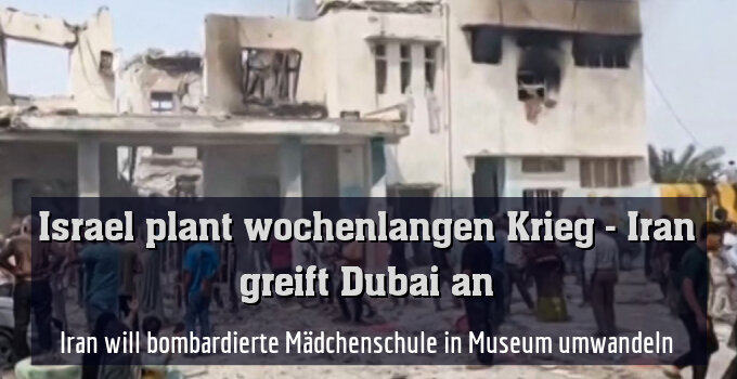 Iran will bombardierte Mädchenschule in Museum umwandeln