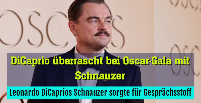Leonardo DiCaprios Schnauzer sorgte für Gesprächsstoff