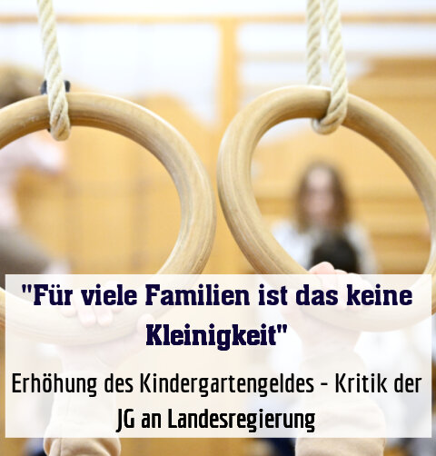 Erhöhung des Kindergartengeldes - Kritik der JG an Landesregierung
