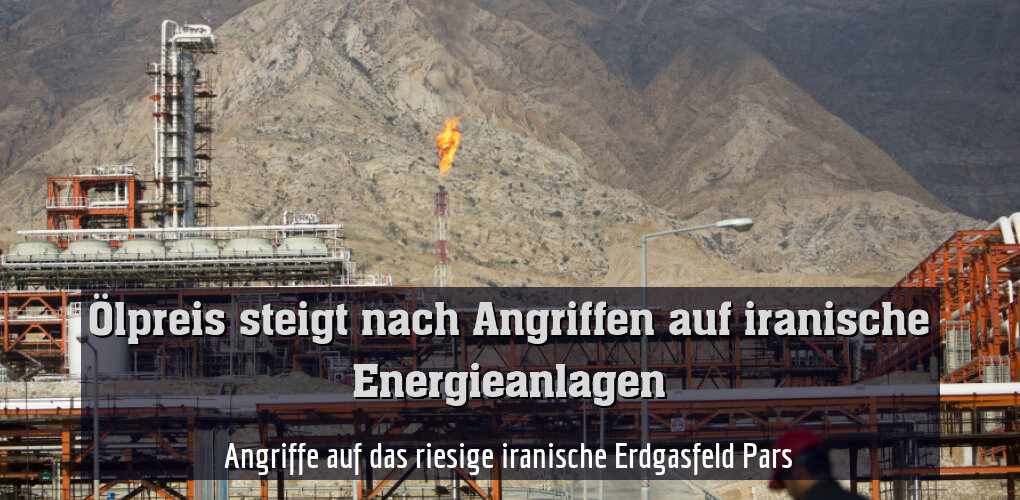 Angriffe auf das riesige iranische Erdgasfeld Pars