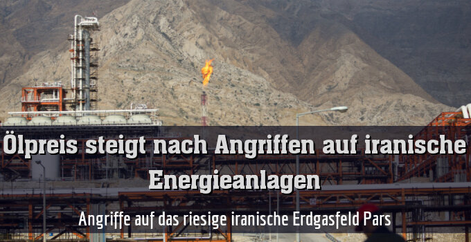 Angriffe auf das riesige iranische Erdgasfeld Pars