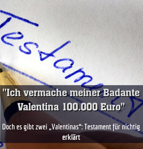 Doch es gibt zwei „Valentinas“: Testament für nichtig erklärt