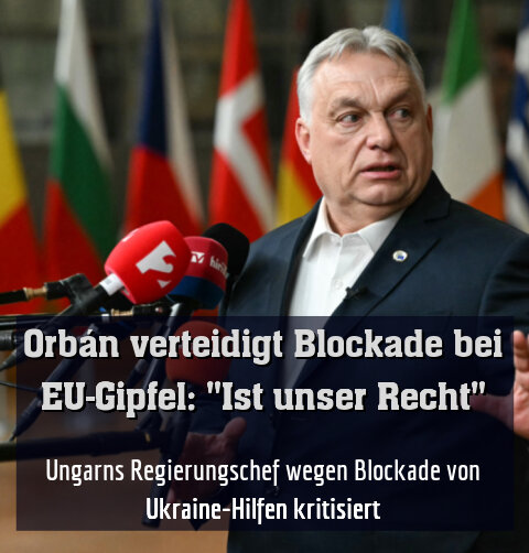 Ungarns Regierungschef wegen Blockade von Ukraine-Hilfen kritisiert