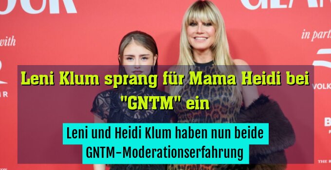 Leni und Heidi Klum haben nun beide GNTM-Moderationserfahrung
