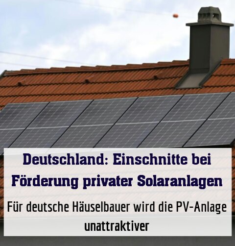 Für deutsche Häuselbauer wird die PV-Anlage unattraktiver
