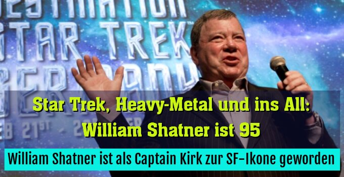 William Shatner ist als Captain Kirk zur SF-Ikone geworden