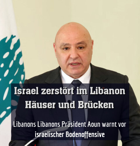 Libanons Libanons Präsident Aoun warnt vor israelischer Bodenoffensive