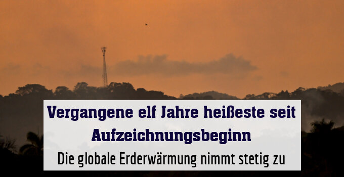 Die globale Erderwärmung nimmt stetig zu