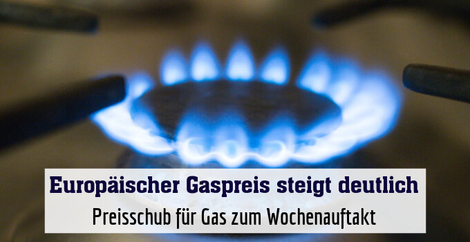 Preisschub für Gas zum Wochenauftakt