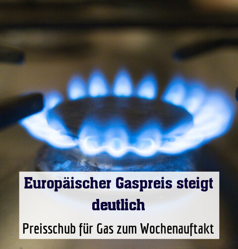 Preisschub für Gas zum Wochenauftakt