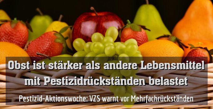 Pestizid-Aktionswoche: VZS warnt vor Mehrfachrückständen