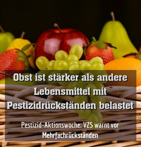 Pestizid-Aktionswoche: VZS warnt vor Mehrfachrückständen