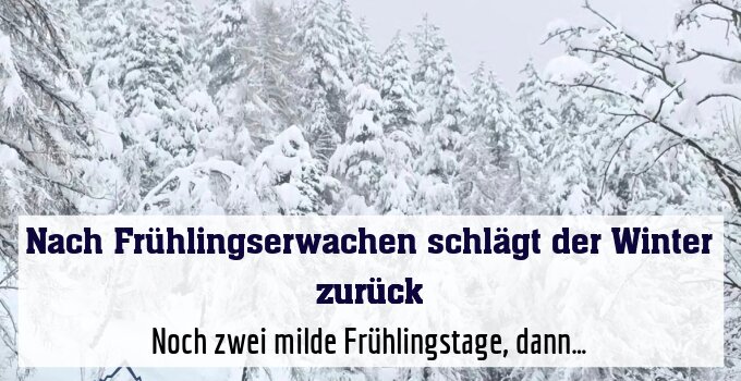 Noch zwei milde Frühlingstage, dann…