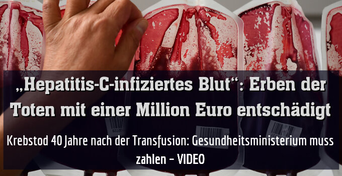 Krebstod 40 Jahre nach der Transfusion: Gesundheitsministerium muss zahlen – VIDEO