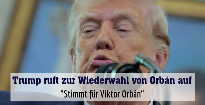 "Stimmt für Viktor Orbán"