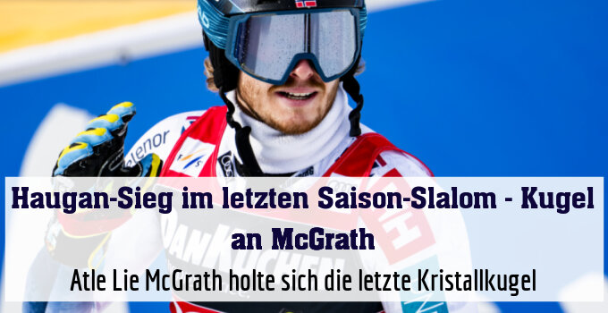 Atle Lie McGrath holte sich die letzte Kristallkugel