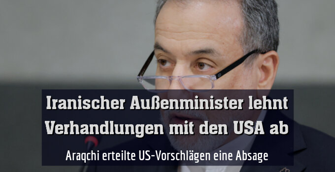 Araqchi erteilte US-Vorschlägen eine Absage