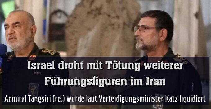 Admiral Tangsiri (re.) wurde laut Verteidigungsminister Katz liquidiert