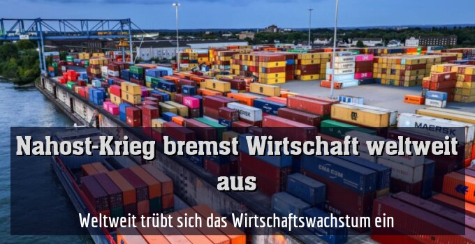 Weltweit trübt sich das Wirtschaftswachstum ein