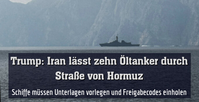 Schiffe müssen Unterlagen vorlegen und Freigabecodes einholen