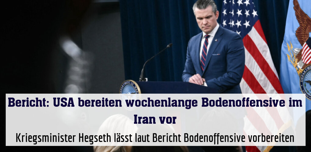 Kriegsminister Hegseth lässt laut Bericht Bodenoffensive vorbereiten