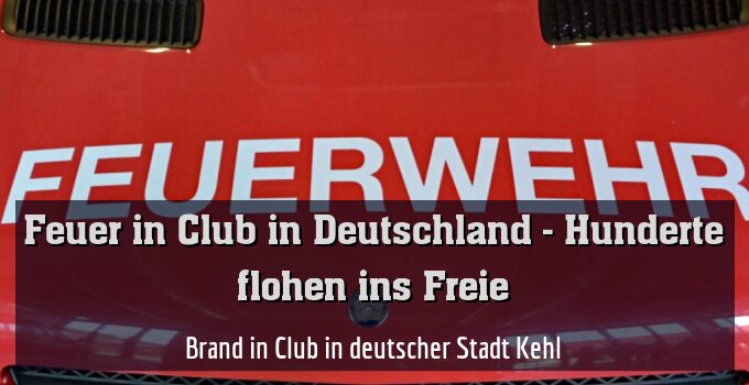 Brand in Club in deutscher Stadt Kehl