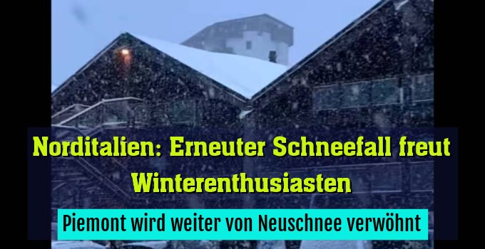 Piemont wird weiter von Neuschnee verwöhnt
