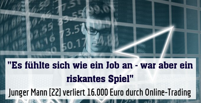 Junger Mann [22] verliert 16.000 Euro durch Online-Trading