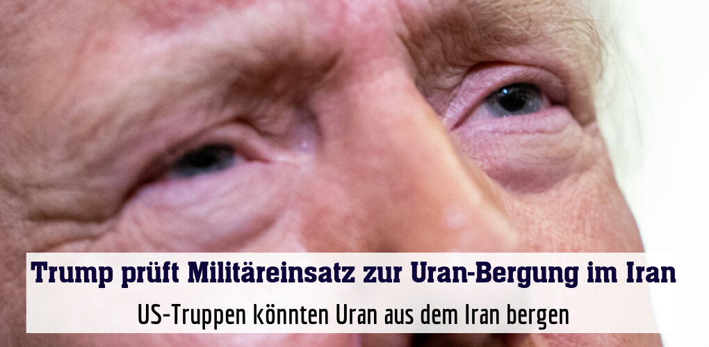 US-Truppen könnten Uran aus dem Iran bergen