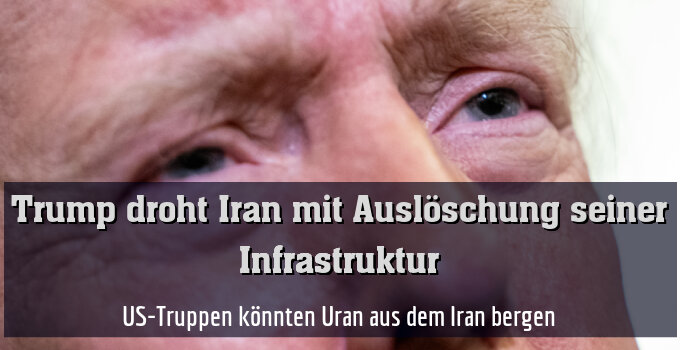 US-Truppen könnten Uran aus dem Iran bergen